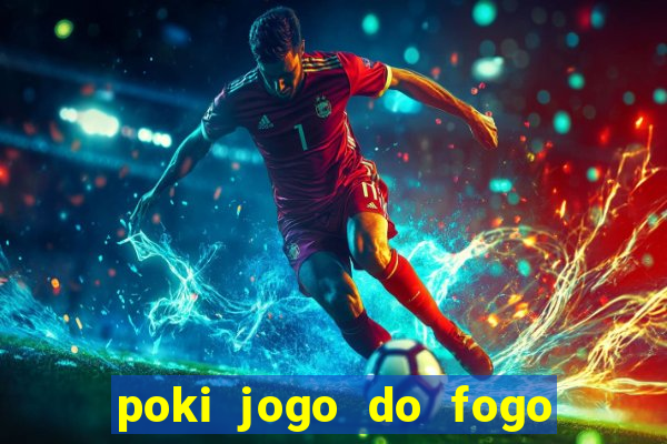 poki jogo do fogo e agua